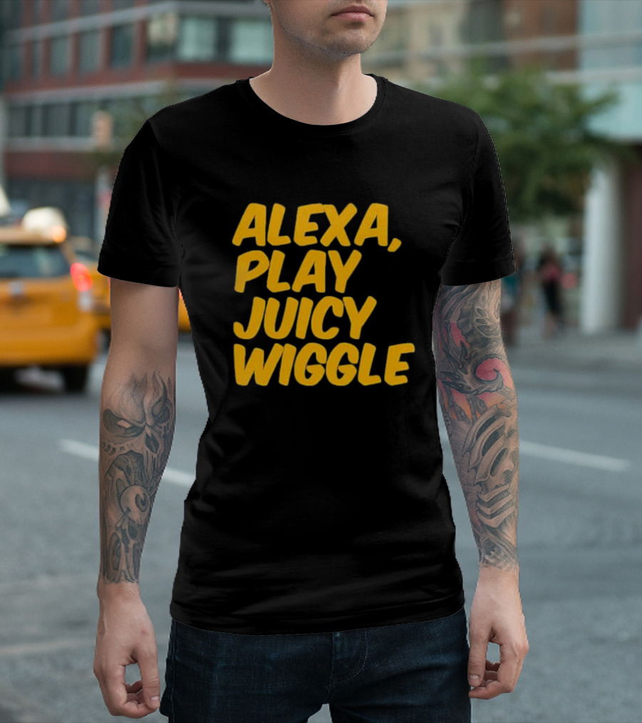Alexa Play Juicy Wiggle Text In Bold Yellow Letters T-Shirt