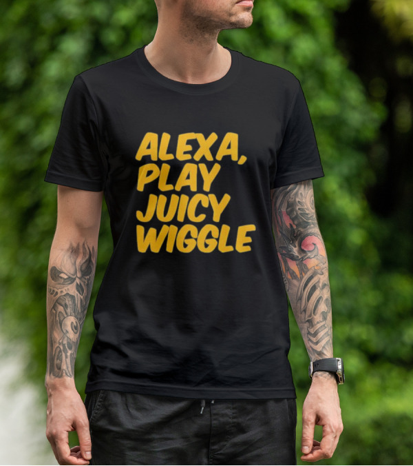 Alexa Play Juicy Wiggle Text In Bold Yellow Letters T-Shirt