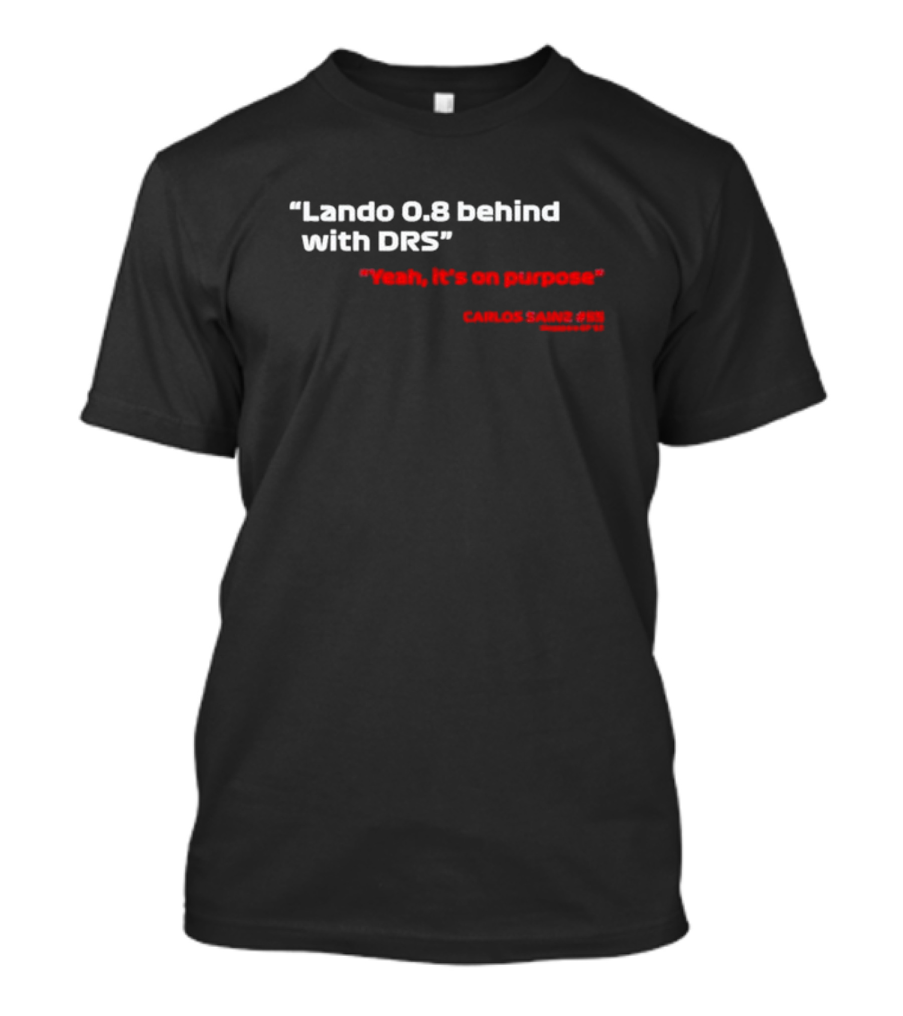 Lando 0.8 Behind With DRS Yeah It's On Purpose Carlos Sainz #55 T-Shirt
