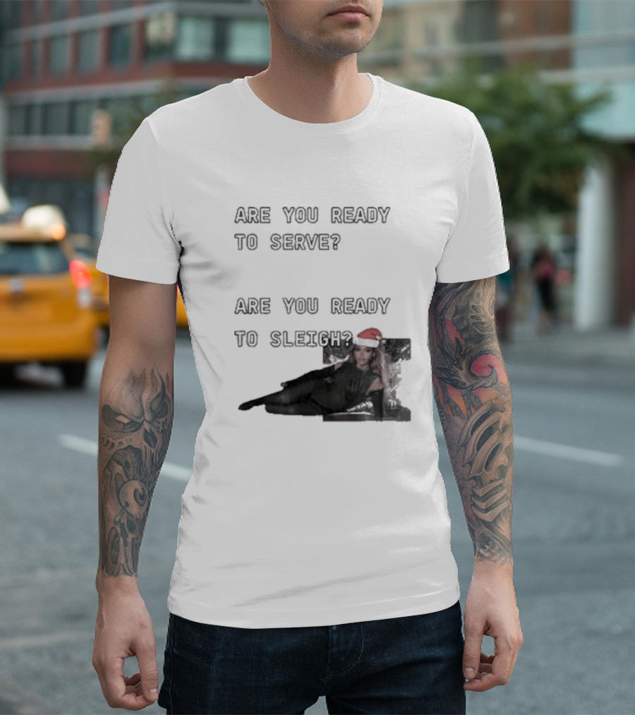 Are You Ready To Serve Are You Ready To Sleigh Santa Hat Edition T-Shirt