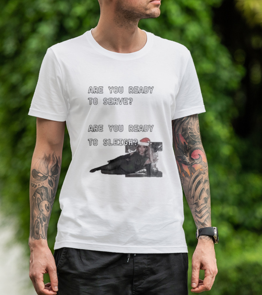 Are You Ready To Serve Are You Ready To Sleigh Santa Hat Edition T-Shirt