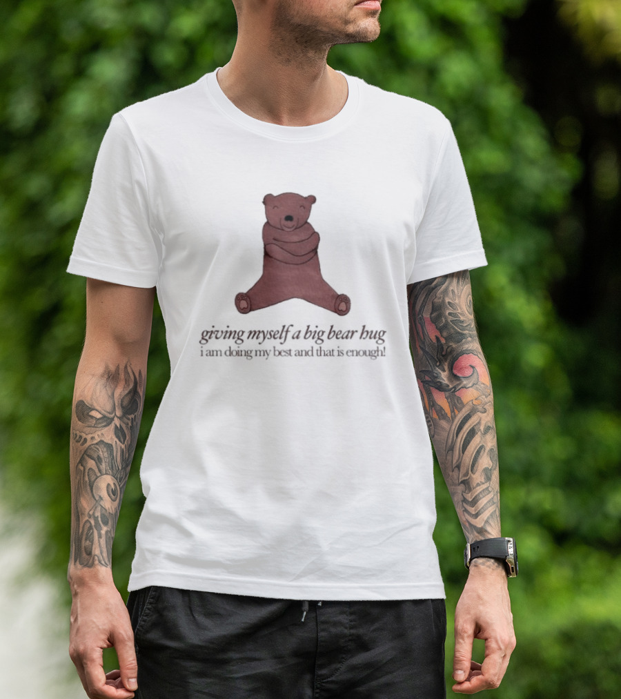 Giving Myself A Big Bear Hug I Am Doing My Best And That Is Enough T-Shirt