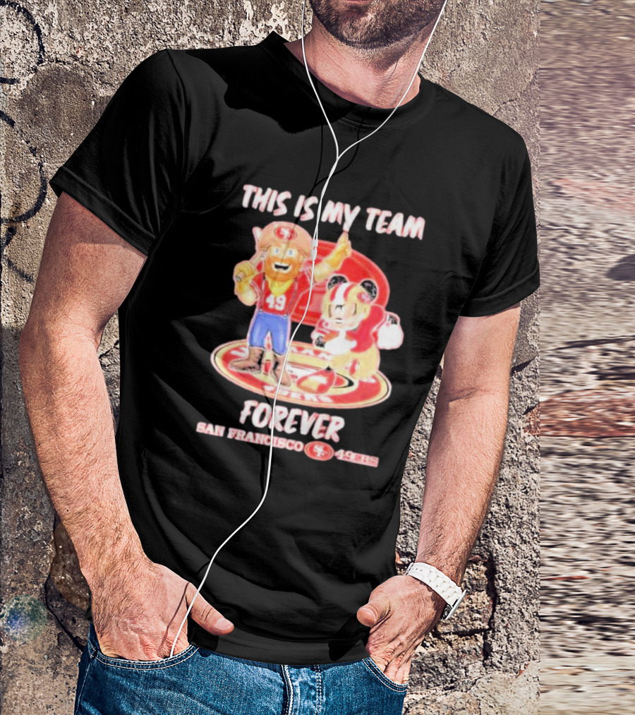 THIS IS MY TEAM FOREVER SAN FRANCISCO 49ERS 49ERS T-Shirt