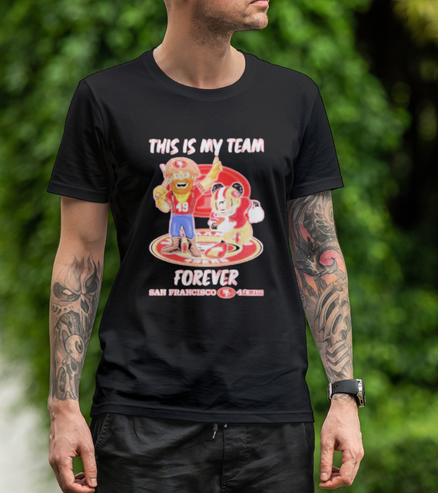 THIS IS MY TEAM FOREVER SAN FRANCISCO 49ERS 49ERS T-Shirt