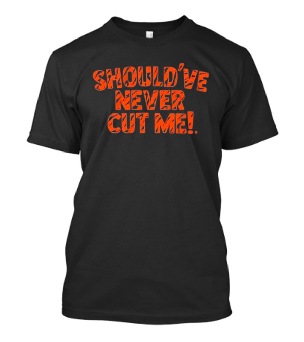 Should’ve Never Cut Me Tiger Stripes T-Shirt