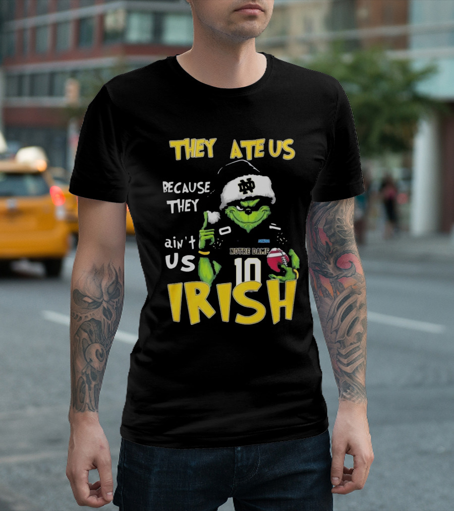 Grinch They Ate Us Because They Ain't Us Notre Dame Irish Football T-Shirt