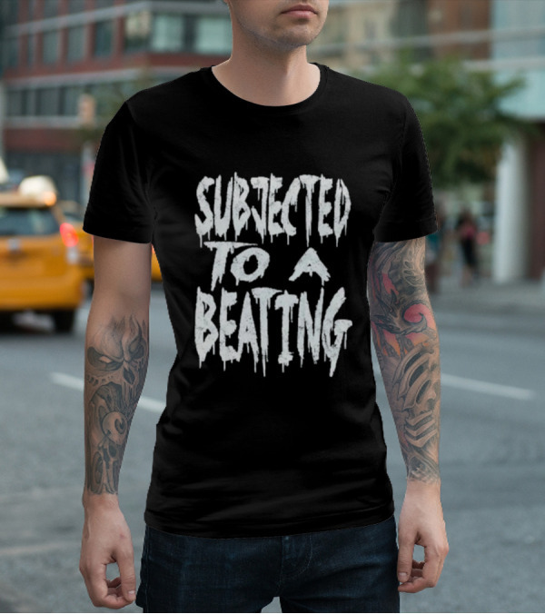 SUBJECTED TO A BEATING Metalcore Song Title T-Shirt