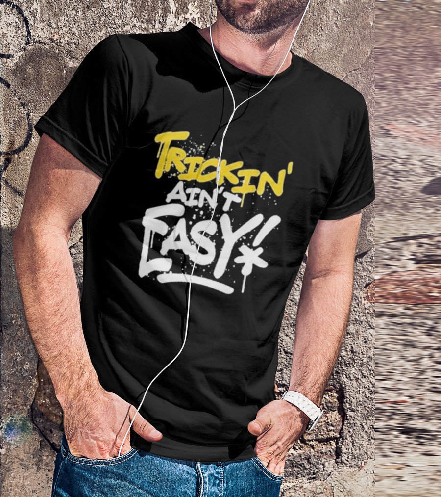 Trick Williams Trickin’ Ain’t Easy Ain't Easy Bold Graffiti T-Shirt
