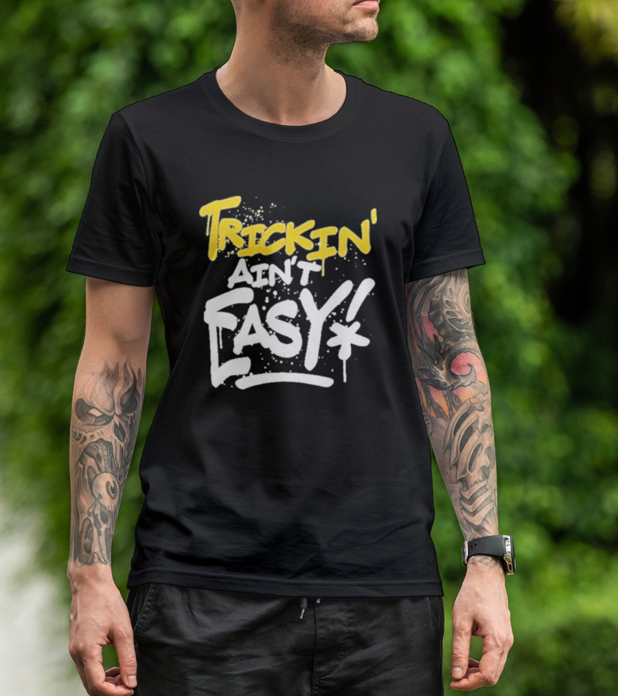 Trick Williams Trickin’ Ain’t Easy Ain't Easy Bold Graffiti T-Shirt