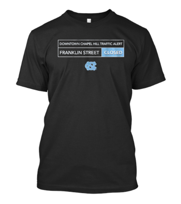 Downtown Chapel Hill Traffic Alert Franklin Street Closed UNC T-Shirt