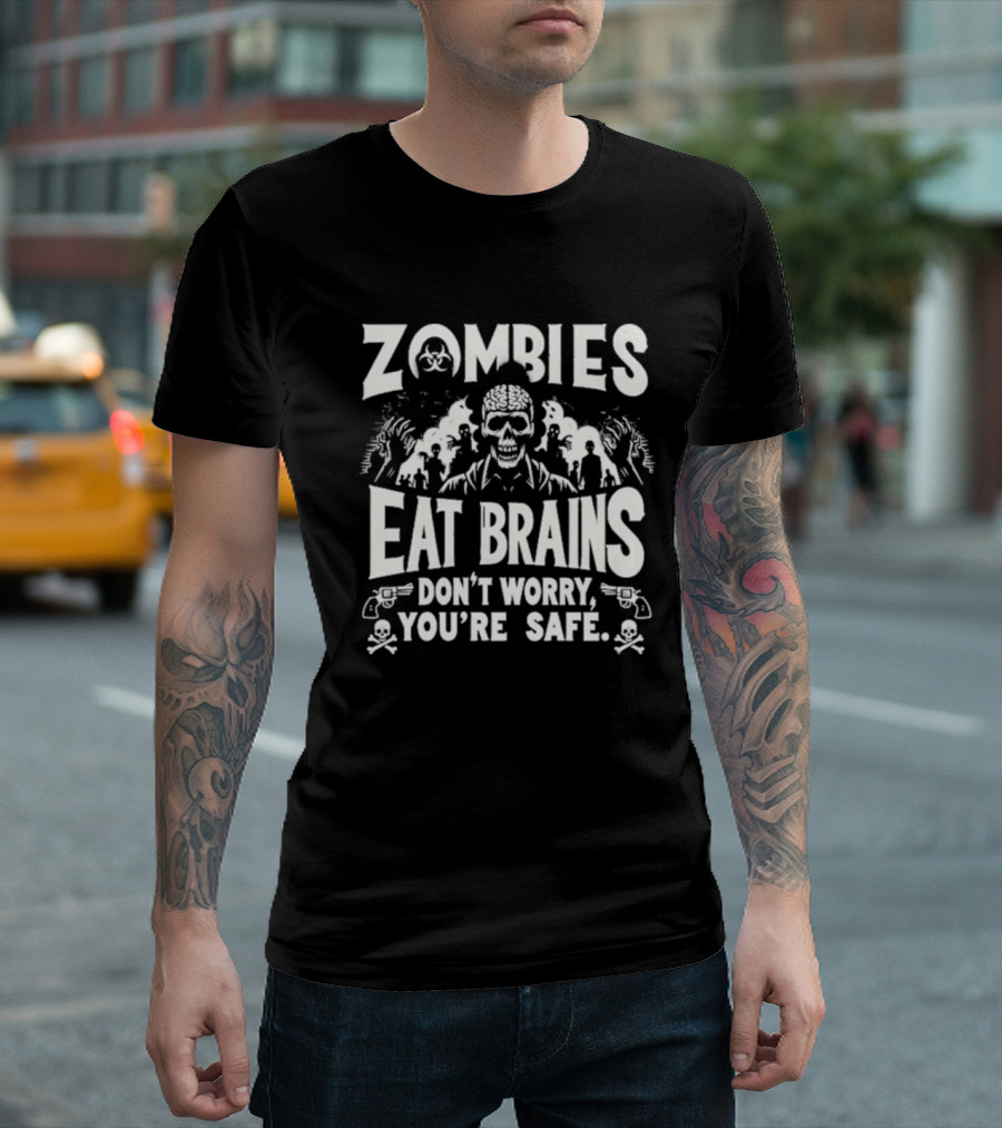 Zombies Eat Brains Don’t Worry You’re Safe Skull and Crossbones Biohazard Warning T-Shirt