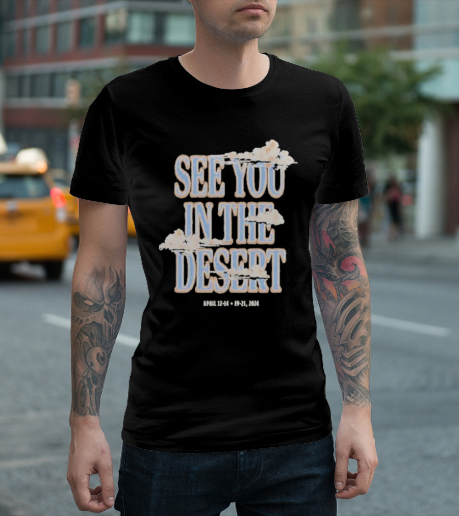 See You In The Desert April 12-14 19-21 T-Shirt