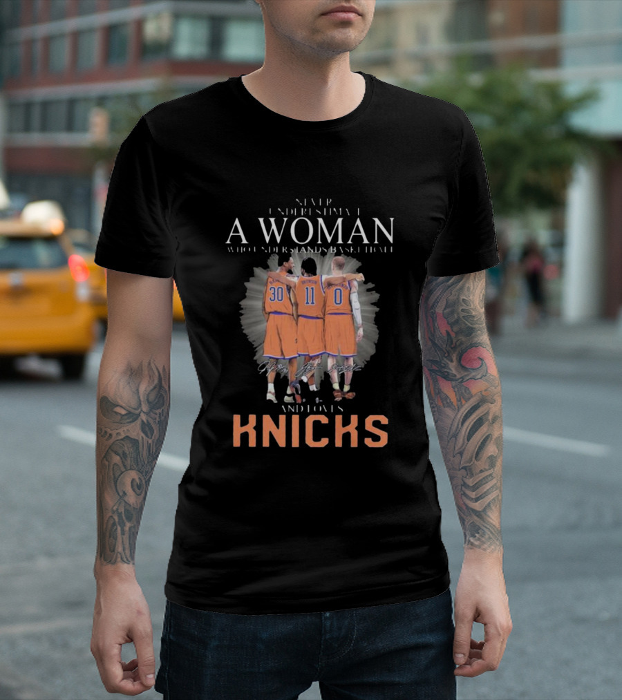 Never Underestimate a Woman Who Loves New York Knicks and Understands Basketball T-Shirt