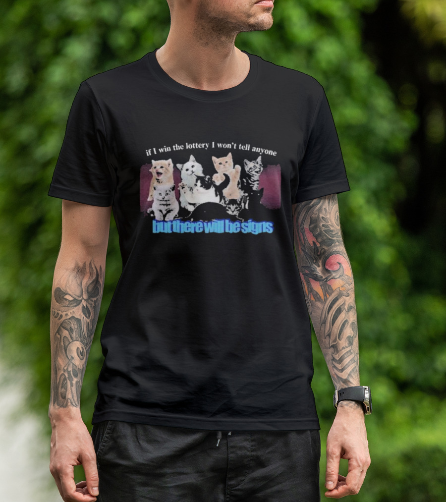 If I Win The Lottery I Won’t Tell Anyone But There Will Be Signs Cats T-Shirt