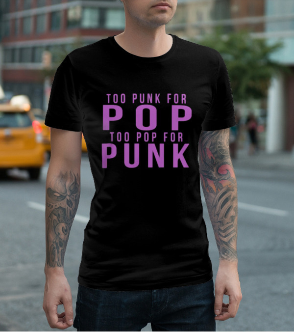Too Punk For Pop Too Pop For Punk Neck Deep Merch Store Generic Pop Punk T-Shirt