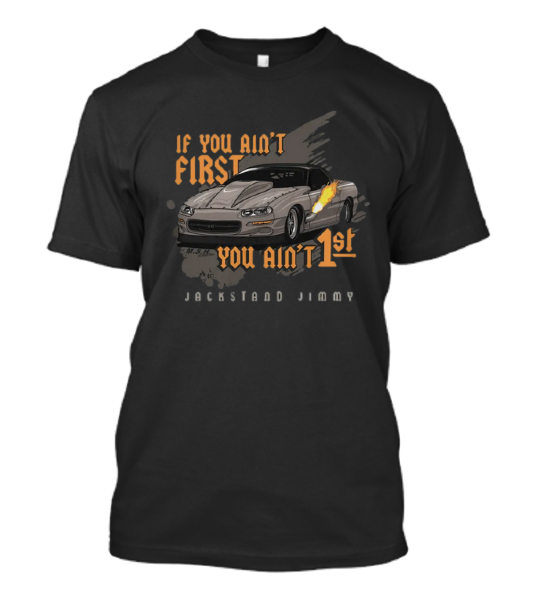 If You Ain't First You Ain't 1st Jackstand Jimmy Camaro Racing Cleetus Mcfarland Store T-Shirt