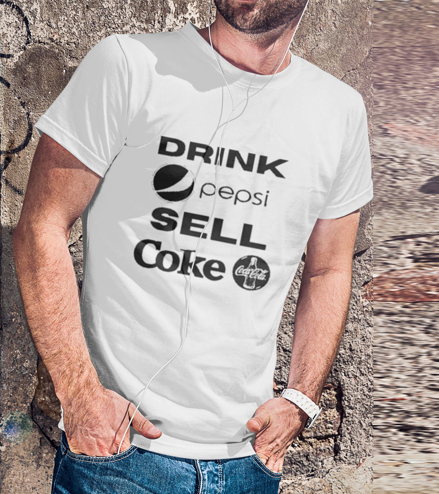 Drink Pepsi Sell Coke Pepsi Coca Cola T-Shirt