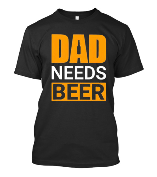 DAD NEEDS BEER Iconic Classic T-Shirt