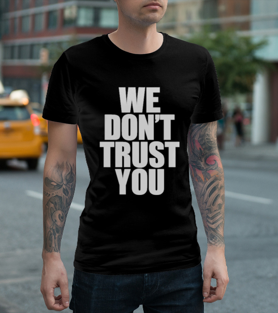 We Don't Trust You Just Tokyo T-Shirt
