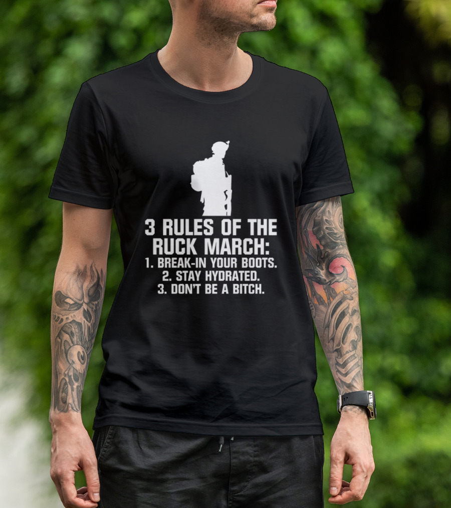 3 Rules Of The Ruck March Break-In Your Boots Stay Hydrated Don't Be A Bitch T-Shirt