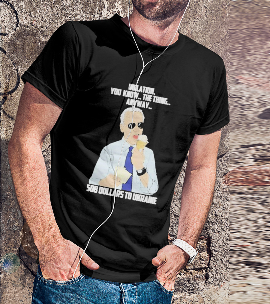 Inflation You Know The Thing Anyway 508 Dollars To Ukraine T-Shirt