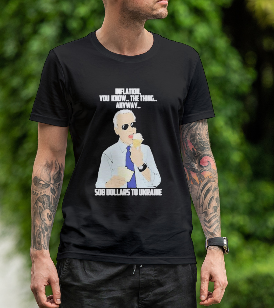 Inflation You Know The Thing Anyway 508 Dollars To Ukraine T-Shirt