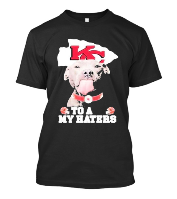 Kansas City Chiefs KC Dog To All My Haters T-Shirt