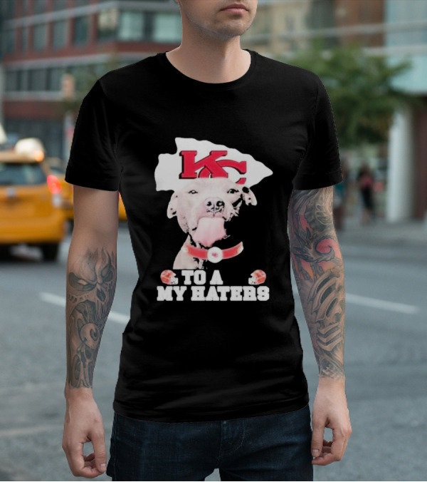Kansas City Chiefs KC Dog To All My Haters T-Shirt