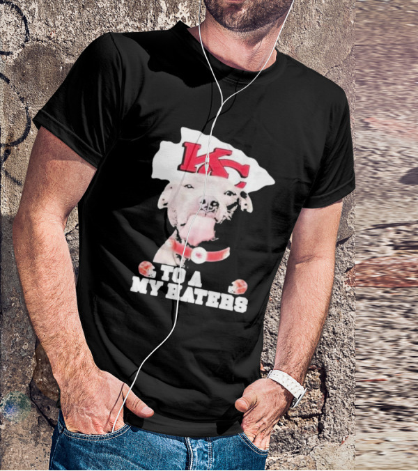 Kansas City Chiefs KC Dog To All My Haters T-Shirt