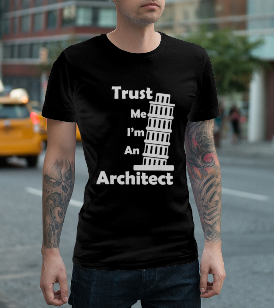 Trust Me I’m An Architect Leaning Tower of Pisa T-Shirt