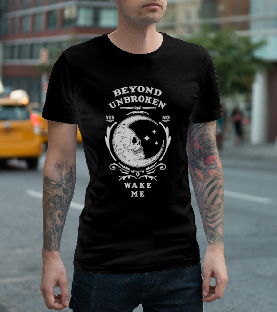 Beyond Unbroken Wake Me Skull on Crescent Moon Yes No T-Shirt