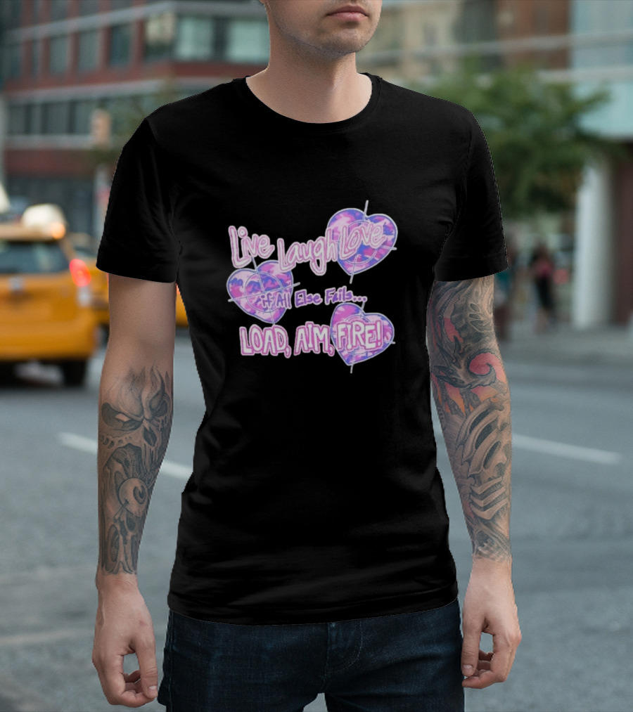 Live Laugh Love If All Else Fails Load Aim Fire Hearts Target T-Shirt