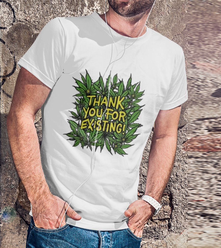 Thank You For Existing Earth Day Cannabis Leaves T-Shirt