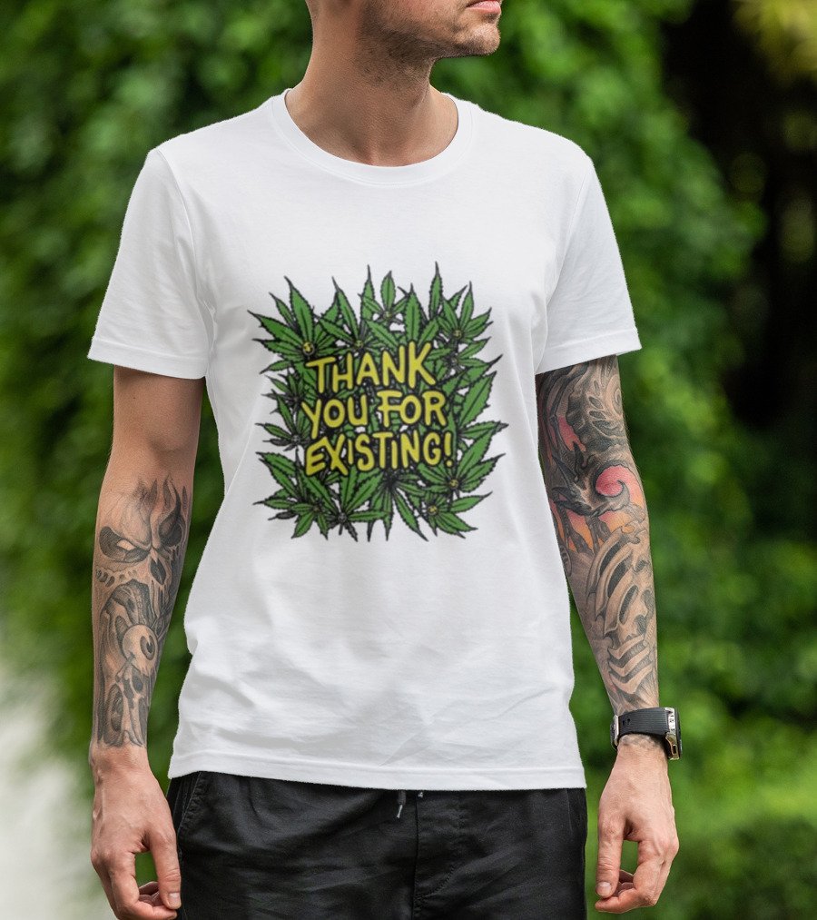 Thank You For Existing Earth Day Cannabis Leaves T-Shirt
