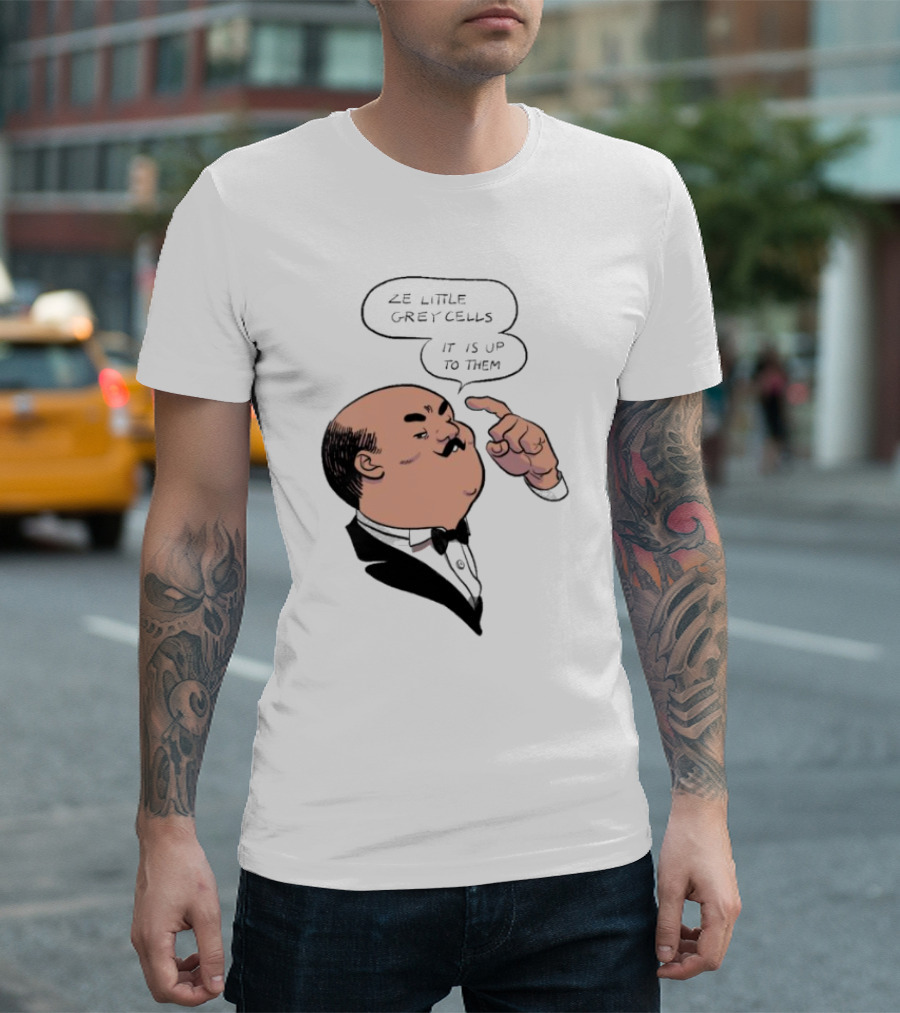 Hercule Poirot Ze Little Grey Cells It Is Up To Them T-Shirt