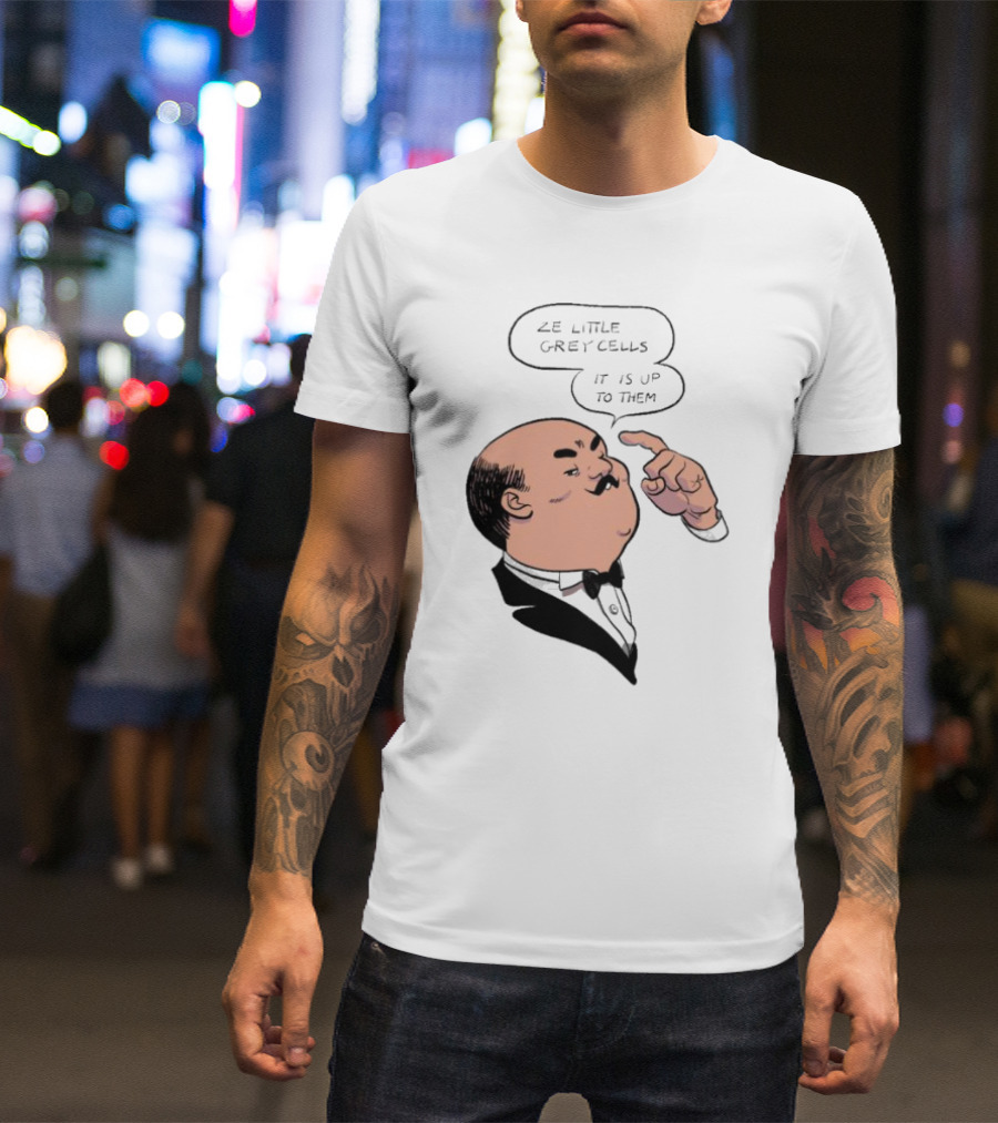 Hercule Poirot Ze Little Grey Cells It Is Up To Them T-Shirt