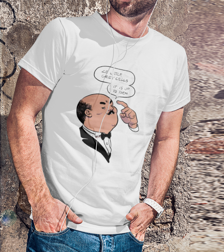 Hercule Poirot Ze Little Grey Cells It Is Up To Them T-Shirt