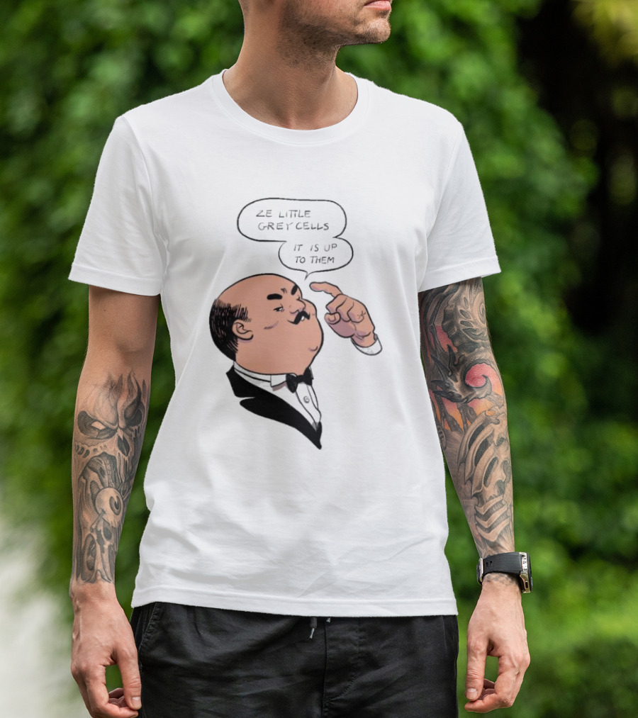 Hercule Poirot Ze Little Grey Cells It Is Up To Them T-Shirt