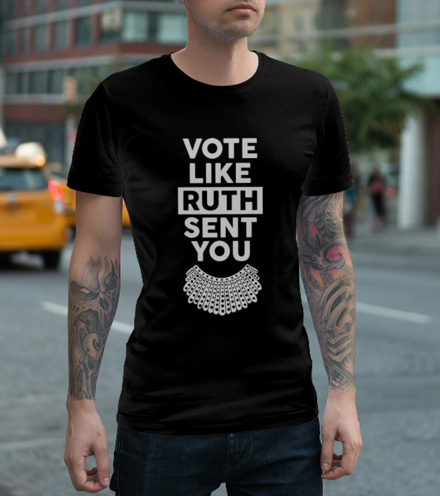 Vote Like Ruth Sent You T-Shirt