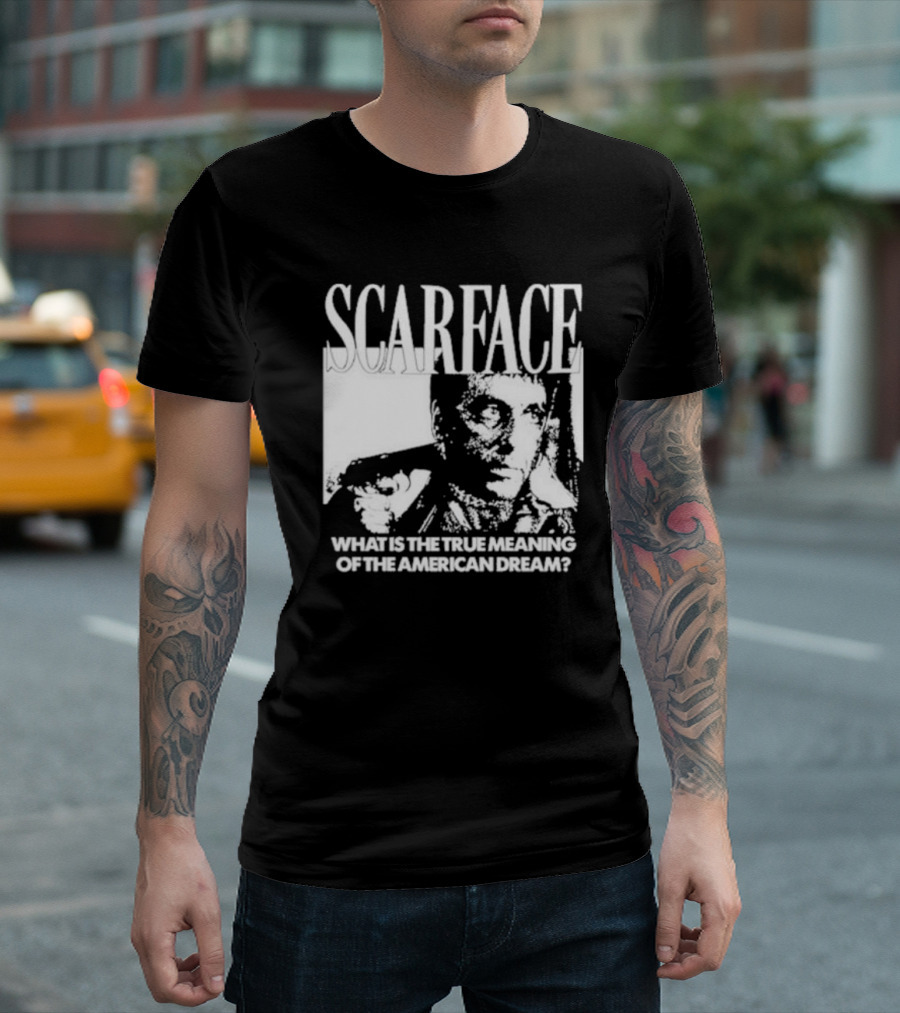 Scarface What Is The True Meaning Of The American Dream Classic Iconic Motivational Text T-Shirt