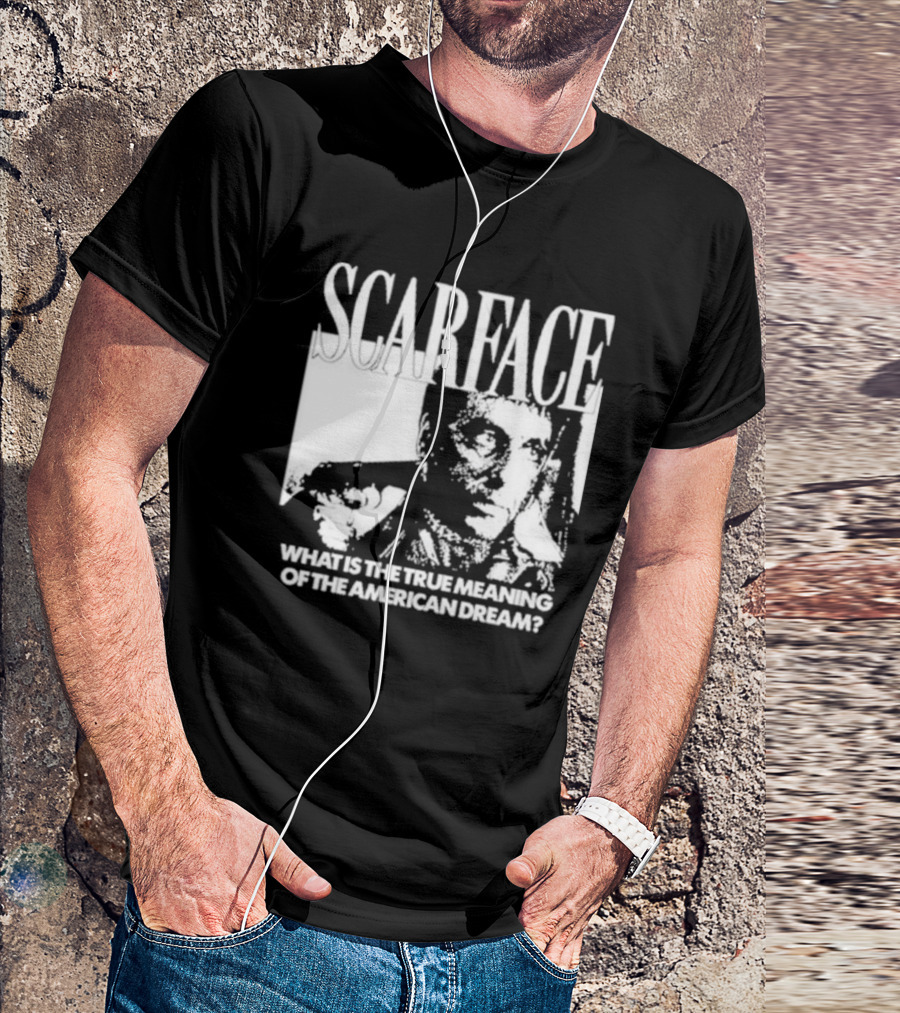 Scarface What Is The True Meaning Of The American Dream Classic Iconic Motivational Text T-Shirt