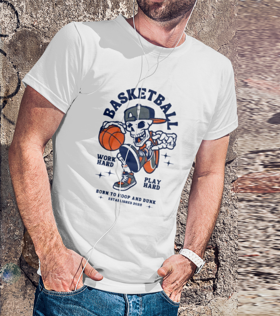 Basketball Skeleton Work Hard Play Hard Born To Hoop And Dunk T-Shirt