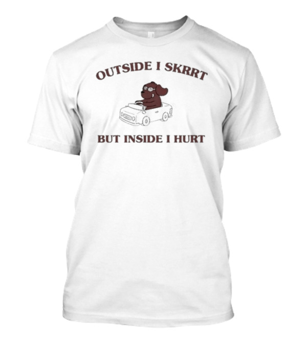 Outside I Skrrt But Inside I Hurt Dog In Car T-Shirt