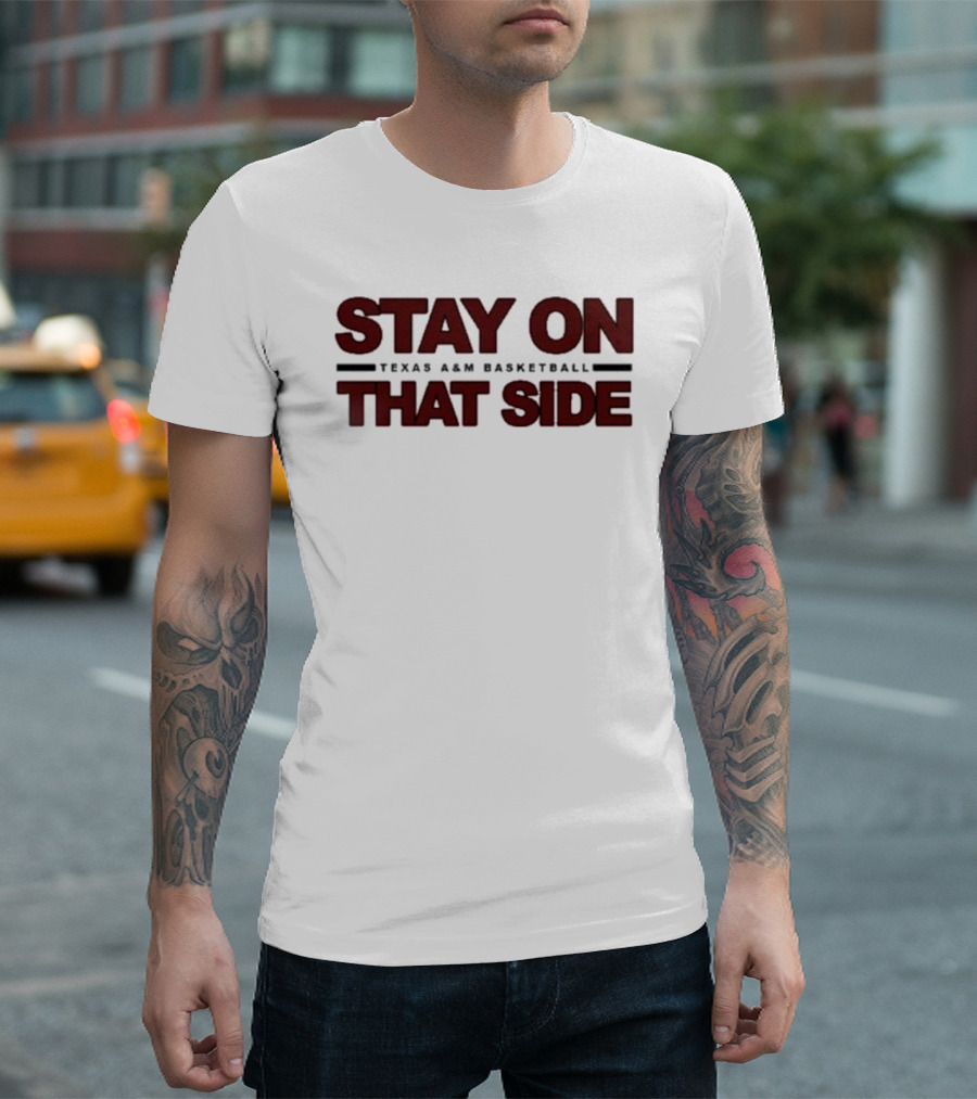 Stay On That Side Texas A&M Basketball T-Shirt