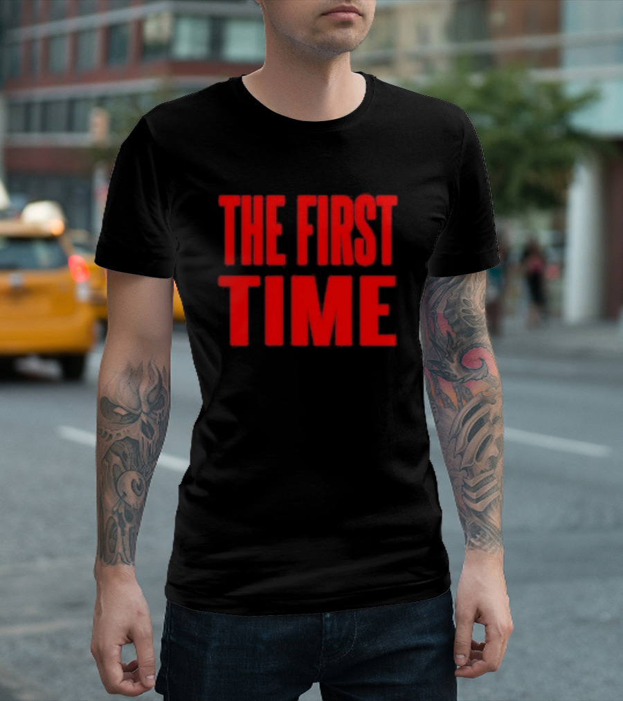 THE FIRST TIME T-Shirt
