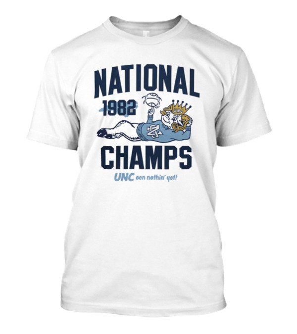 UNC 1982 National Champs Been Nothin' Yet T-Shirt