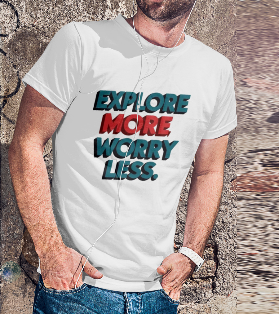 Explore More Worry Less Bold 3D Typography T-Shirt