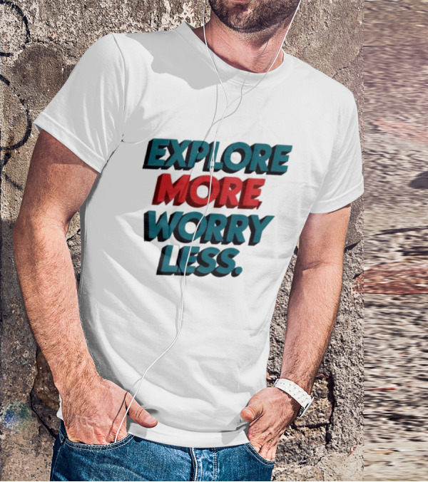 Explore More Worry Less Bold 3D Typography T-Shirt