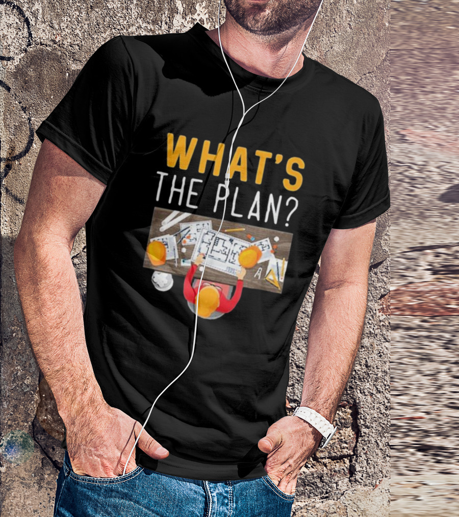 WHAT'S THE PLAN Architect Desk Blueprint Hard Hats T-Shirt