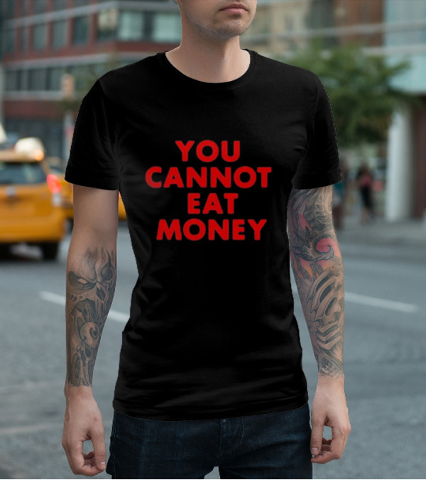 You Cannot Eat Money Bold Red T-Shirt